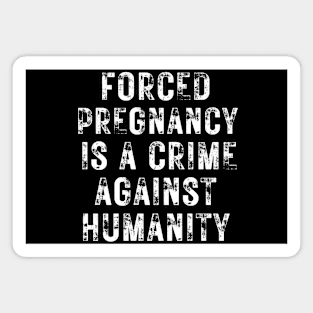 Forced pregnancy is a crime against humanity grunged Magnet